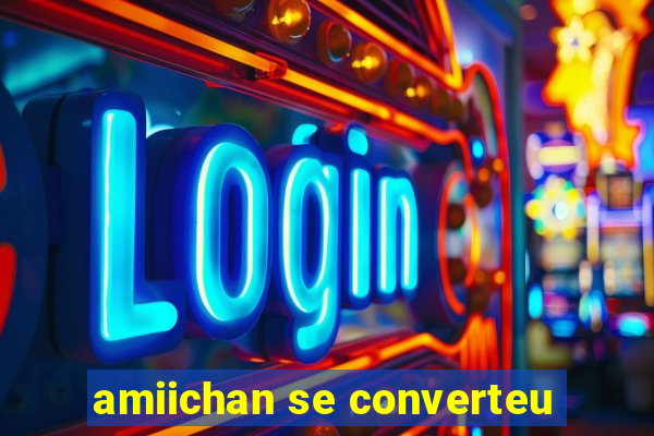 amiichan se converteu